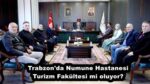 Trabzon’da Numune Hastanesi Turizm Fakültesi mi oluyor?