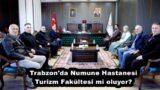 Trabzon’da Numune Hastanesi Turizm Fakültesi mi oluyor?
