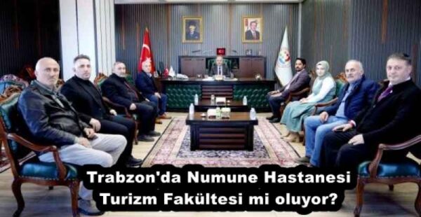 Trabzon’da Numune Hastanesi Turizm Fakültesi mi oluyor?