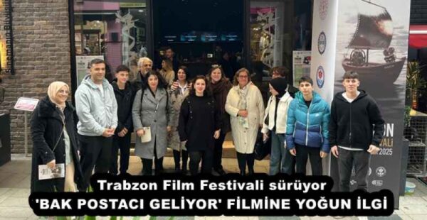Trabzon Film Festivali sürüyor ‘BAK POSTACI GELİYOR’ FİLMİNE YOĞUN İLGİ