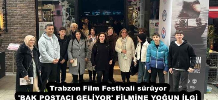 Trabzon Film Festivali sürüyor ‘BAK POSTACI GELİYOR’ FİLMİNE YOĞUN İLGİ