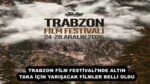 TRABZON FİLM FESTİVALİ’NDE ALTIN TAKA İÇİN YARIŞACAK FİLMLER BELLİ OLDU