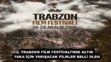 TRABZON FİLM FESTİVALİ’NDE ALTIN TAKA İÇİN YARIŞACAK FİLMLER BELLİ OLDU