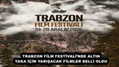 TRABZON FİLM FESTİVALİ’NDE ALTIN TAKA İÇİN YARIŞACAK FİLMLER BELLİ OLDU