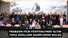 TRABZON FİLM FESTİVALİ’NDE ALTIN TAKA ÖDÜLLERİ SAHİPLERİNİ BULDU