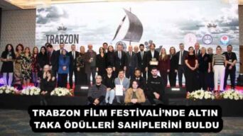 TRABZON FİLM FESTİVALİ’NDE ALTIN TAKA ÖDÜLLERİ SAHİPLERİNİ BULDU