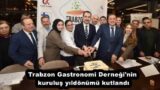 Trabzon Gastronomi Derneği’nin kuruluş yıldönümü kutlandı