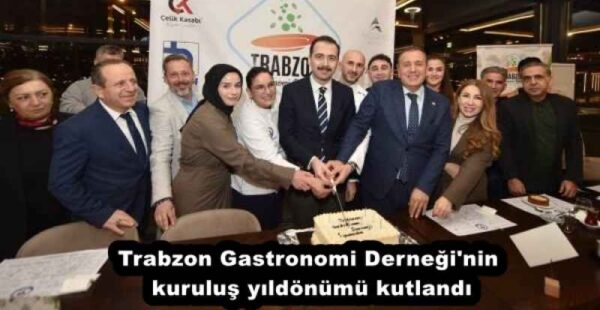 Trabzon Gastronomi Derneği’nin kuruluş yıldönümü kutlandı