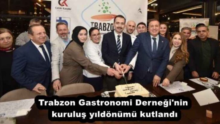 Trabzon Gastronomi Derneği’nin kuruluş yıldönümü kutlandı
