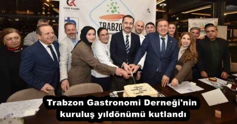 Trabzon Gastronomi Derneği'nin kuruluş yıldönümü kutlandı