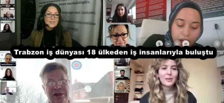 Trabzon iş dünyası 18 ülkeden iş insanlarıyla buluştu