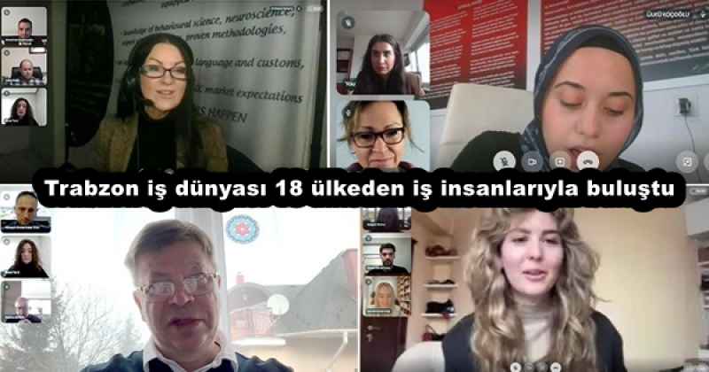 Trabzon iş dünyası 18 ülkeden iş insanlarıyla buluştu