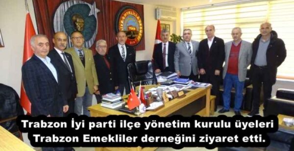 Trabzon İyi parti ilçe yönetim kurulu üyeleri Trabzon Emekliler derneğini ziyaret etti.