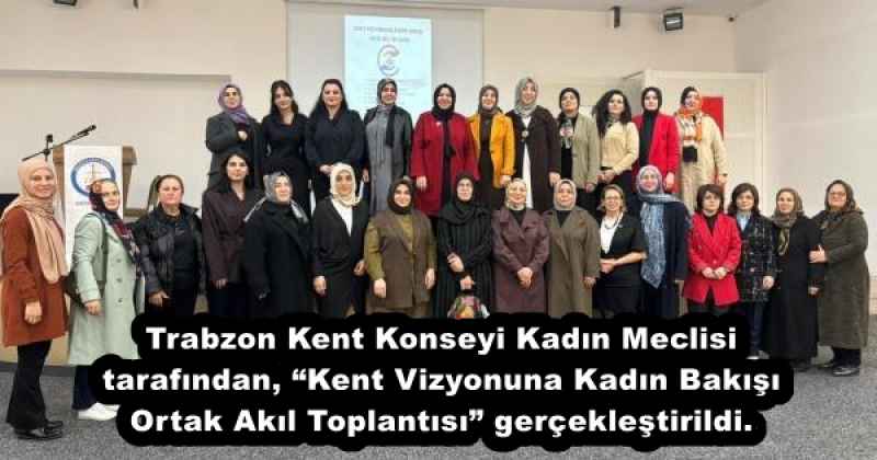 trabzon_kent_konseyi_kadin_meclisi_tarafindan_kent_vizyonuna_kadin_bakisi_ortak_akil_toplantisi_gerceklestirildi_h55868_7fd0f Trabzon Kent Konseyi Kadın Meclisi tarafından, “Kent Vizyonuna Kadın Bakışı Ortak Akıl Toplantısı” gerçekleştirildi.