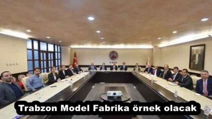 Trabzon Model Fabrika örnek olacak