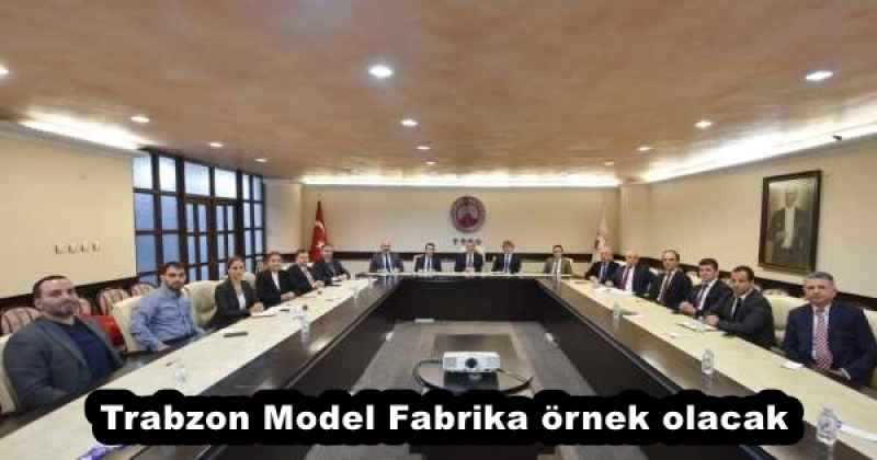 Trabzon Model Fabrika örnek olacak