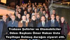 Trabzon Şoförler ve Otomobilciler Odası Başkanı Ömer Hakan Usta Yeşiltepe Dolmuş durağını ziyaret etti.