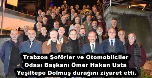 Trabzon Şoförler ve Otomobilciler Odası Başkanı Ömer Hakan Usta Yeşiltepe Dolmuş durağını ziyaret etti.