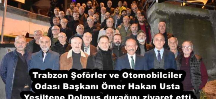 Trabzon Şoförler ve Otomobilciler Odası Başkanı Ömer Hakan Usta Yeşiltepe Dolmuş durağını ziyaret etti.