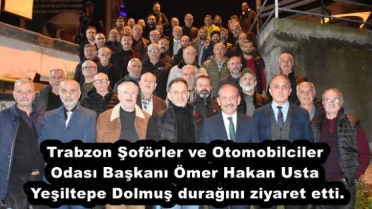 Trabzon Şoförler ve Otomobilciler Odası Başkanı Ömer Hakan Usta Yeşiltepe Dolmuş durağını ziyaret etti.