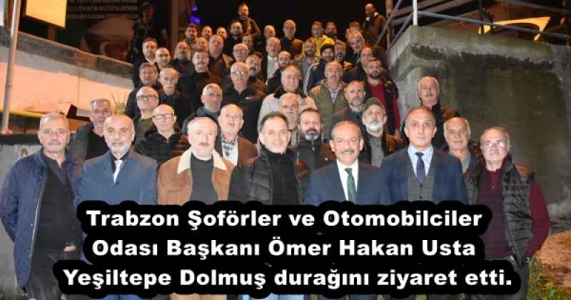 Trabzon Şoförler ve Otomobilciler Odası Başkanı Ömer Hakan Usta Yeşiltepe Dolmuş durağını ziyaret etti.