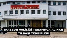 TRABZON VALİLİĞİ TARAFINCA ALINAN YILBAŞI TEDBİRLERİ