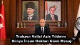 Trabzon Valisi Aziz Yıldırım  Dünya İnsan Hakları Günü Mesajı