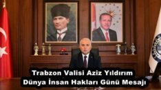 Trabzon Valisi Aziz Yıldırım  Dünya İnsan Hakları Günü Mesajı