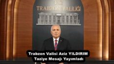 Trabzon Valisi Aziz YILDIRIM Taziye Mesajı Yayımladı