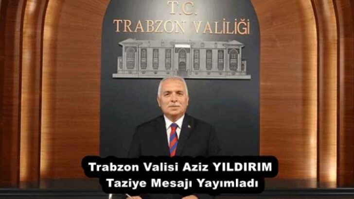 Trabzon Valisi Aziz YILDIRIM Taziye Mesajı Yayımladı