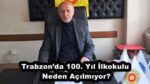 Trabzon’da 100. Yıl İlkokulu Neden Açılmıyor?