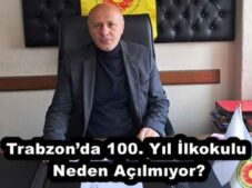Trabzon’da 100. Yıl İlkokulu Neden Açılmıyor?