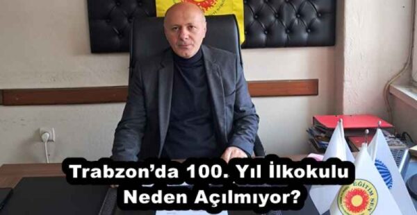 Trabzon’da 100. Yıl İlkokulu Neden Açılmıyor?