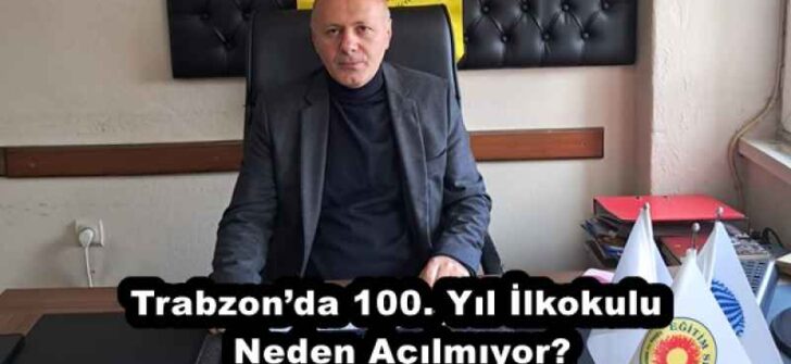 Trabzon’da 100. Yıl İlkokulu Neden Açılmıyor?