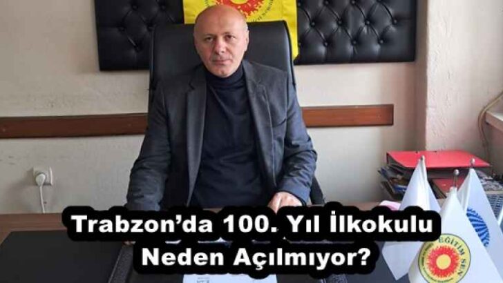 Trabzon’da 100. Yıl İlkokulu Neden Açılmıyor?