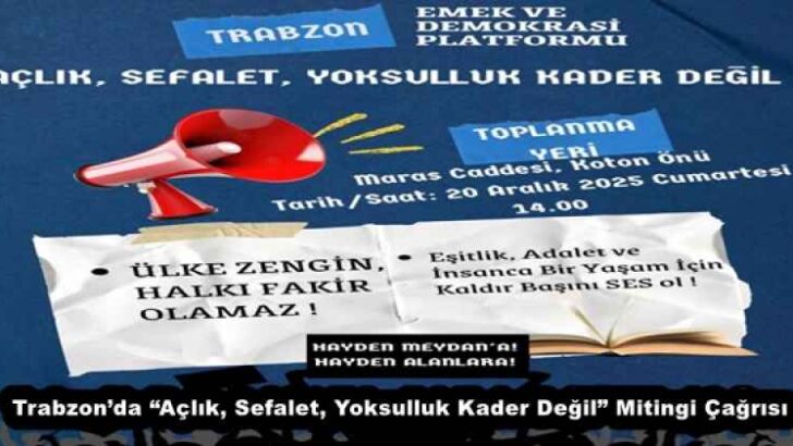 Trabzon’da “Açlık, Sefalet, Yoksulluk Kader Değil” Mitingi Çağrısı