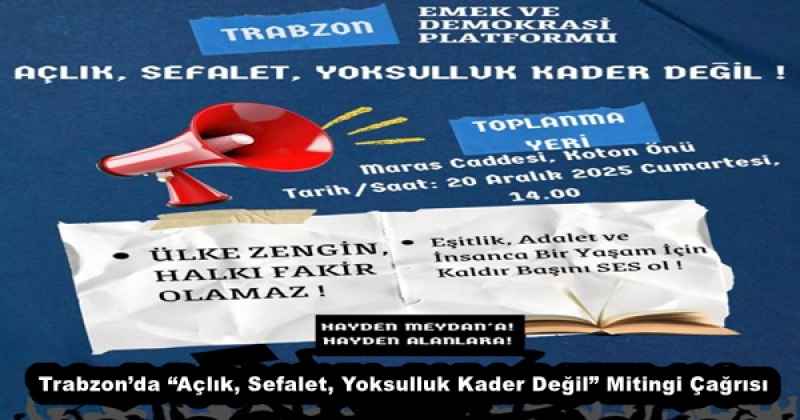 Trabzon’da “Açlık, Sefalet, Yoksulluk Kader Değil” Mitingi Çağrısı