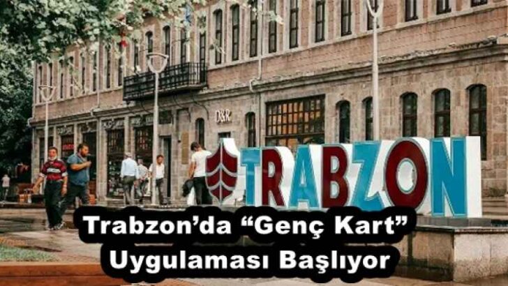 Trabzon’da “Genç Kart” Uygulaması Başlıyor