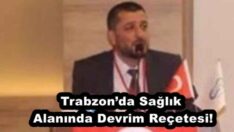 Trabzon’da Sağlık Alanında Devrim Reçetesi!