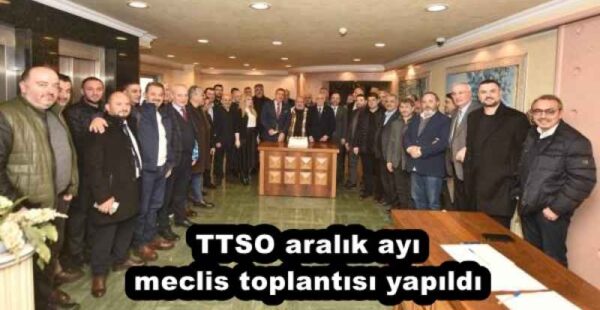 TTSO aralık ayı meclis toplantısı yapıldı