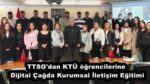 TTSO’dan KTÜ öğrencilerine Dijital Çağda Kurumsal İletişim Eğitimi