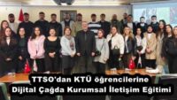 TTSO’dan KTÜ öğrencilerine Dijital Çağda Kurumsal İletişim Eğitimi