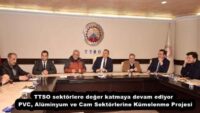 TTSO sektörlere değer katmaya devam ediyor  PVC, Alüminyum ve Cam Sektörlerine Kümelenme Projesi