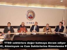 TTSO sektörlere değer katmaya devam ediyor  PVC, Alüminyum ve Cam Sektörlerine Kümelenme Projesi