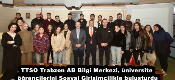 TTSO Trabzon AB Bilgi Merkezi, üniversite öğrencilerini Sosyal Girişimcilikle buluşturdu
