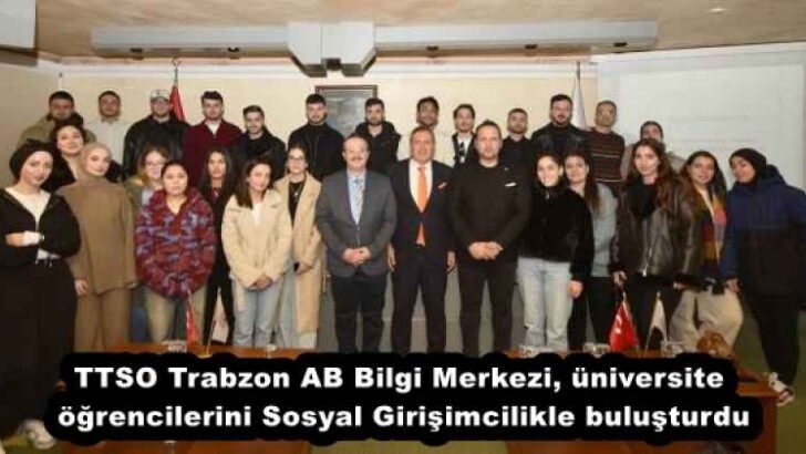 TTSO Trabzon AB Bilgi Merkezi, üniversite öğrencilerini Sosyal Girişimcilikle buluşturdu