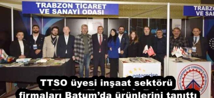TTSO üyesi inşaat sektörü firmaları Batum’da ürünlerini tanıttı