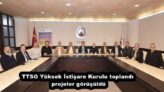 TTSO Yüksek İstişare Kurulu toplandı, projeler görüşüldü
