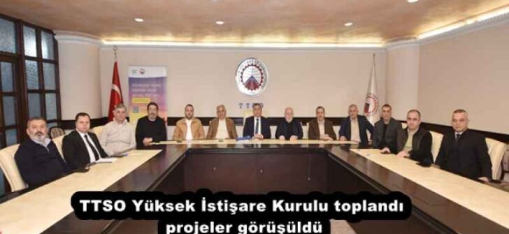 TTSO Yüksek İstişare Kurulu toplandı, projeler görüşüldü