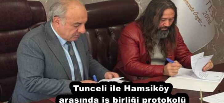 Tunceli ile Hamsiköy arasında iş birliği protokolü